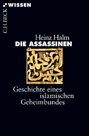 [C.H. BECK - Wissen] • Die Assassinen • Geschichte eines islamischen Geheimbundes